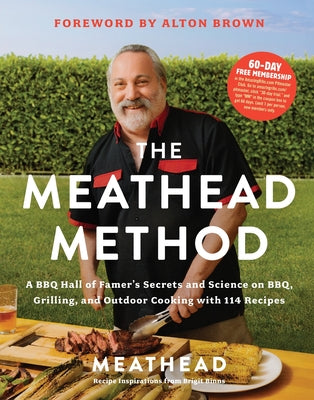 The Meathead Method: A BBQ Hall of Famer's Secrets and Science on Bbq, Grilling, and Outdoor Cooking with 114 Recipes
