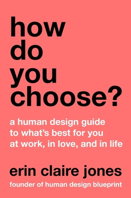 How Do You Choose?: A Human Design Guide to What's Best for You at Work, in Love, and in Life