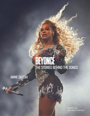 Beyoncé the Stories Behind the Songs: Every Single Track, Explored and Explained