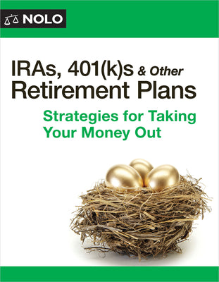 Iras, 401(k)S & Other Retirement Plans: Strategies for Taking Your Money Out
