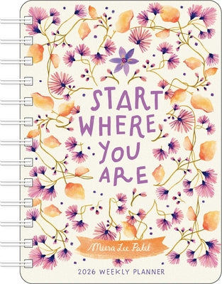 Meera Lee Patel 2026 Weekly Planner Calendar: Start Where You Are