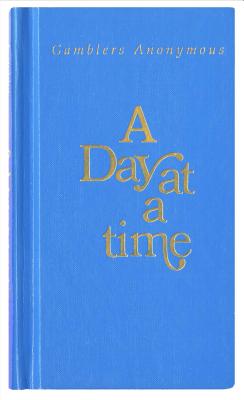 A Day at a Time Gamblers Anonymous: Gamblers Anonymous