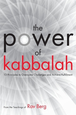 The Power of Kabbalah: 13 Principles to Overcome Challenges and Achieve Fulfillment