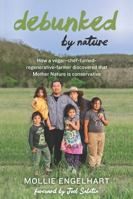 Debunked by Nature: How a Vegan-Chef-Turned-Regenerative-Farmer Discovered that Mother Nature Is a Conservative