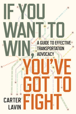 If You Want to Win, You've Got to Fight: A Guide to Effective Transportation Advocacy