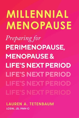 Millennial Menopause: Preparing for Perimenopause, Menopause, and Life's Next Period