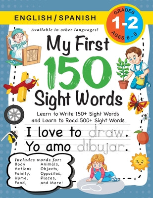 My First 150 Sight Words Workbook: (Ages 6-8) Bilingual (English / Spanish) (Inglés / Español): Learn to Write 150 and Read 500 Sight Words (Body, Act