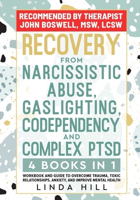 Recovery from Narcissistic Abuse, Gaslighting, Codependency and Complex PTSD (4 Books in 1): Workbook and Guide to Overcome Trauma, Toxic ... and Reco