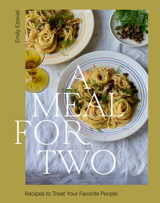 A Meal for Two: Recipes to Treat Your Favorite People