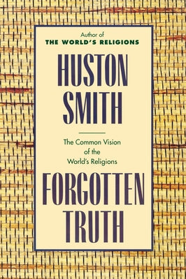 Forgotten Truth: The Common Vision of the World's Religions