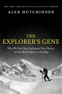The Explorer's Gene: Why We Seek Big Challenges, New Flavors, and the Blank Spots on the Map