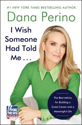 I Wish Someone Had Told Me . . .: The Best Advice for Building a Great Career and a Meaningful Life