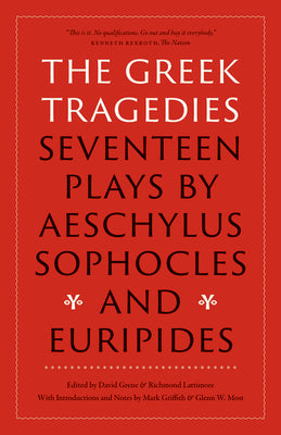 The Greek Tragedies: Seventeen Plays by Aeschylus, Sophocles, and Euripides