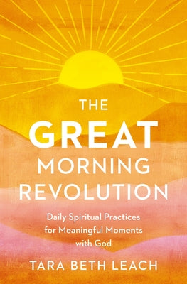 The Great Morning Revolution: Daily Spiritual Practices for Meaningful Moments with God