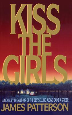 Kiss the Girls: An Alex Cross Thriller