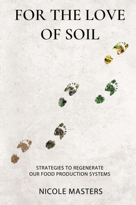 For the Love of Soil: Strategies to Regenerate Our Food Production Systems