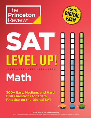 SAT Level Up! Math: 300+ Easy, Medium, and Hard Drill Questions for Scoring Success on the Digital SAT