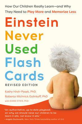 Einstein Never Used Flash Cards, Revised Edition: How Our Children Really Learn--And Why They Need to Play More and Memorize Less