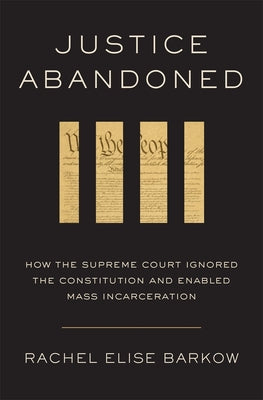 Justice Abandoned: How the Supreme Court Ignored the Constitution and Enabled Mass Incarceration