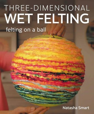 Three-Dimensional Wet Felting: Felting on a Ball