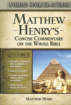 Matthew Henry's Concise Commentary on the Whole Bible: His Classic Writings. His Study Outlines. Pure and Simple...Matthew Henry
