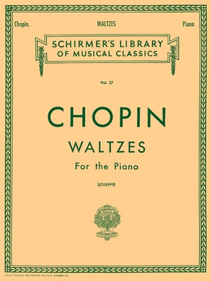 Chopin Waltzes for the Piano Schirmer Library of Classics Volume 27 15 Romantic Period Piano Waltzes for Advanced Players and Music Enthusiasts Classi