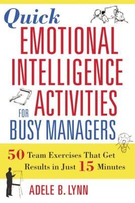 Quick Emotional Intelligence Activities for Busy Managers: 50 Team Exercises That Get Results in Just 15 Minutes