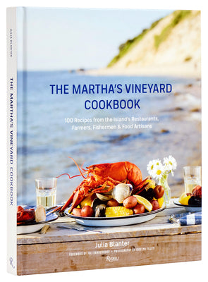The Martha's Vineyard Cookbook: 100 Recipes from the Island's Restaurants, Farmers, Fishermen & Food Artisans