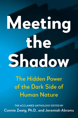 Meeting the Shadow: The Hidden Power of the Dark Side of Human Nature