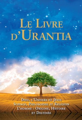 Le Livre d'Urantia / The Urantia Book: Dieu, l'Univers Et Jésus Science, Philosophie Et Religion l'Homme: Origine, Historie Et Destinee / Revealing th