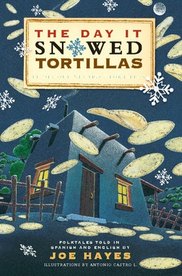 The Day It Snowed Tortillas / El Día Que Nevó Tortillas: Folktales Told in Spanish and English