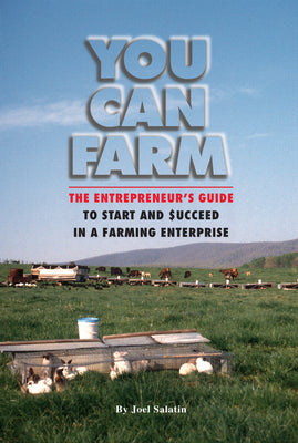 You Can Farm: The Entrepreneur's Guide to Start and Succeed in a Farm Enterprise