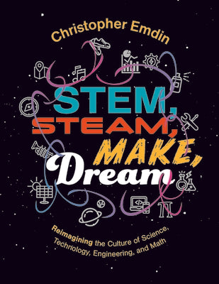 Stem, Steam, Make, Dream Reimagining the Culture of Science