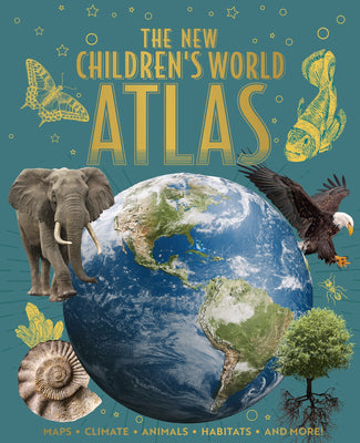 The New Children's World Atlas: Maps, Climate, Animals, Habitats, and More!