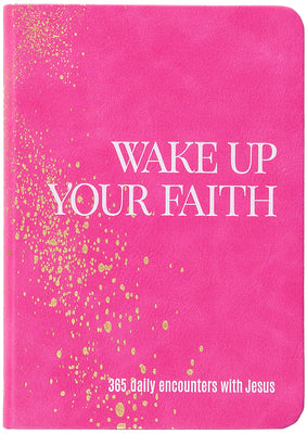 Wake Up Your Faith: 365 Daily Encounters with Jesus