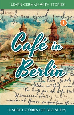 Learn German With Stories: Café in Berlin - 10 Short Stories For Beginners