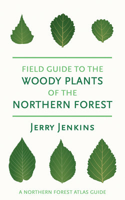 Field Guide to the Woody Plants of the Northern Forest