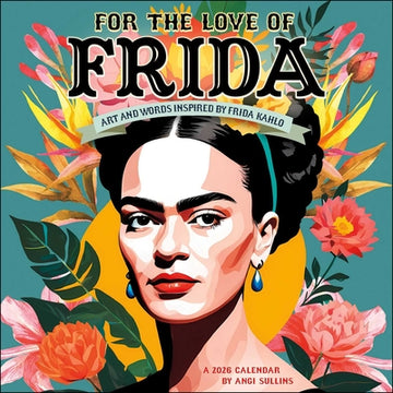 For the Love of Frida 2026 Wall Calendar: Art and Words Inspired by Frida Kahlo
