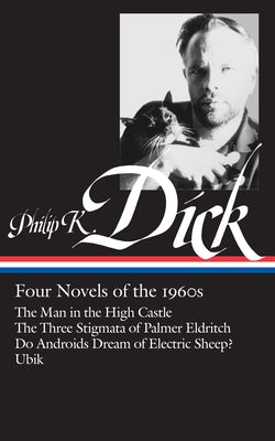 Philip K. Dick: Four Novels of the 1960s (Loa #173): The Man in the High Castle / The Three Stigmata of Palmer Eldritch / Do Androidsdream of Electric