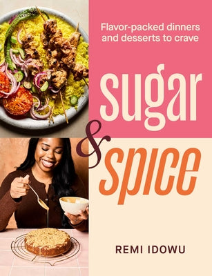 Sugar & Spice: Flavor-Packed Dinners and Desserts to Crave