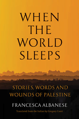 When the World Sleeps: Stories, Words, and Wounds of Palestine