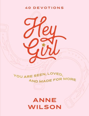 Hey Girl: You Are Seen, Loved, and Made for More--40 Devotions
