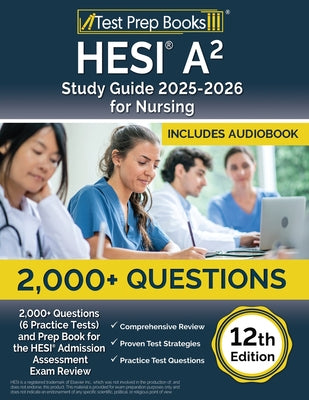 HESI A2 Study Guide 2025-2026 Nursing: 2,000+ Questions (6 Practice Tests) and Prep Book for the HESI Admission Assessment Exam Review [12th Edition]