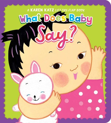 What Does Baby Say?: A Karen Katz Lift-The-Flap Book