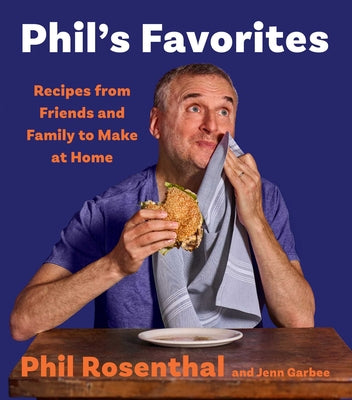 Phil's Favorites: Recipes from Friends and Family to Make at Home (a Cookbook)