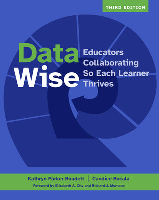Data Wise, Third Edition: Educators Collaborating So Each Learner Thrives