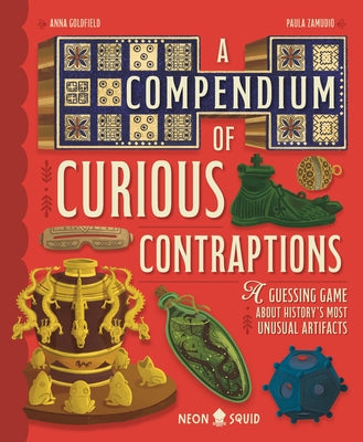 A Compendium of Curious Contraptions: A Guessing Game about History's Most Unusual Artifacts