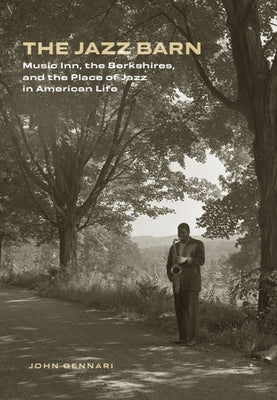 The Jazz Barn: Music Inn, the Berkshires, and the Place of Jazz in American Life