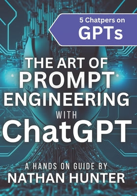 The Art of Prompt Engineering with chatGPT: A Hands-On Guide
