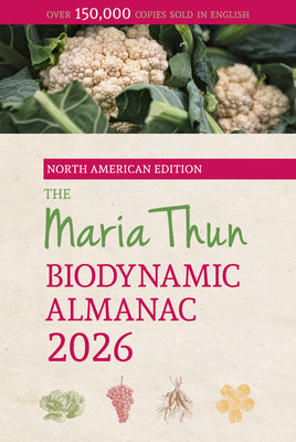 The North American Maria Thun Biodynamic Almanac: 2026